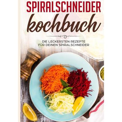 Spiralschneider Kochbuch: Die leckersten Rezepte für deinen Spiralschneider, Taschenbuch von Linh Fingerhut, BoD – Books on Demand, 978-3-7519-1945-6