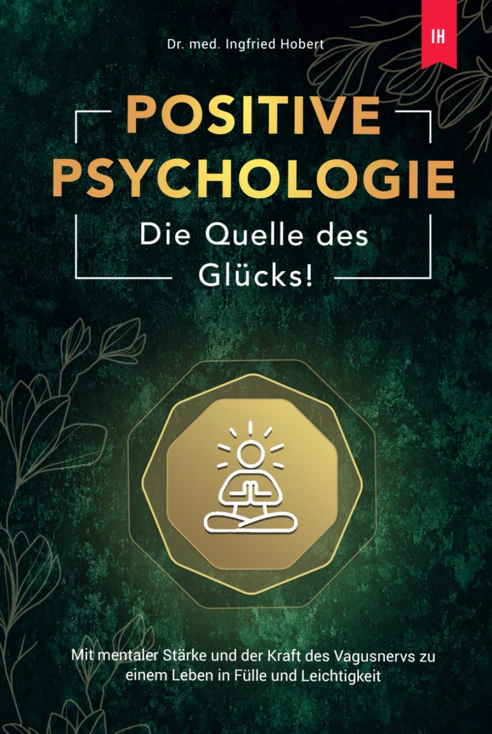 Hobert, Dr. med. Ingfried - Positive Psychologie - Die Quelle des Glücks: Mit mentaler Stärke und der Kraft des Vagusnervs zu einem Leben in Fülle und Leichtigkeit - Preis vom 02.10.2026 23:42:20 h