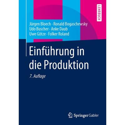 Einführung in die Produktion, Taschenbuch von Jürgen Bloech,Ronald Bogaschewsky,Udo Buscher,Anke Daub,Uwe Götze, Springer Berlin, 978-3-642-31892-4