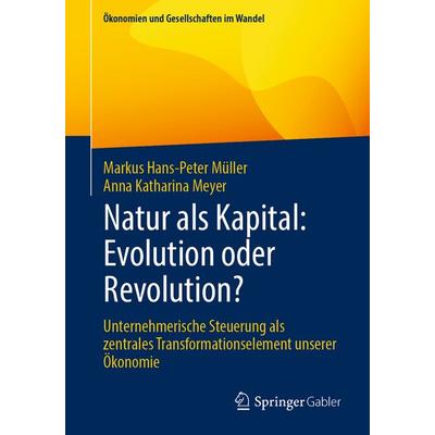 Natur als Kapital: Evolution oder Revolution?, Taschenbuch von Markus Hans-Peter Müller,Anna Katharina Meyer, Springer Fachmedien Wiesbaden GmbH,