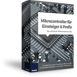 Mikrocontroller für Einsteiger und Profis: Die exklusive Wissens-Sammlung