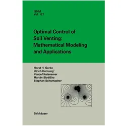 Optimal Control of Soil Venting: Mathematical Modeling and Applications, Fachbücher von Urs Hornung, Marian Slodicka, Horst H Gerke