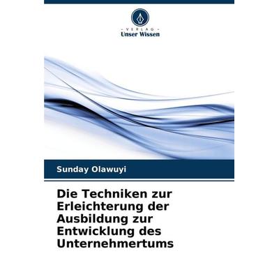 Die Techniken zur Erleichterung der Ausbildung zur Entwicklung des Unternehmertums, Taschenbuch von Sunday Olawuyi, Verlag Unser Wissen,