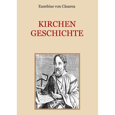 Kirchengeschichte, Taschenbuch von Eusebius Cäsarea, BoD – Books on Demand, 978-3-7386-0020-9