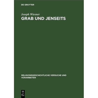 Grab und Jenseits, Gebundene Ausgabe von Joseph Wiesner, De Gruyter, 978-3-11-267735-3