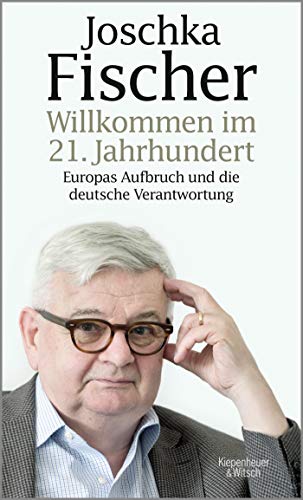Joschka Fischer - Willkommen im 21. Jahrhundert: Europas Aufbruch und die deutsche Verantwortung - Preis vom 18.10.2026 15:28:09 h