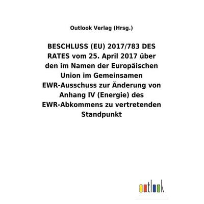 BESCHLUSS (EU) 2017/783 DES RATES vom 25. April 2017 über den im Namen der Europäischen Union im Gemeinsamen EWR-Ausschuss zur Änderung von Anhang IV