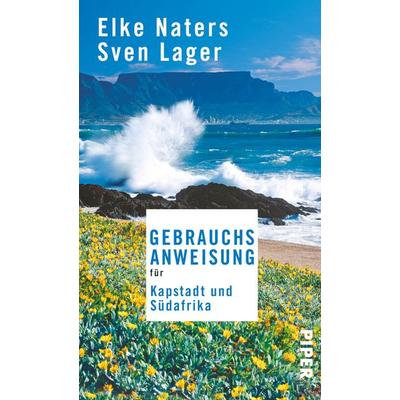 Gebrauchsanweisung für Kapstadt und Südafrika, Taschenbuch von Elke Naters,Sven Lager, Piper Taschenbuch