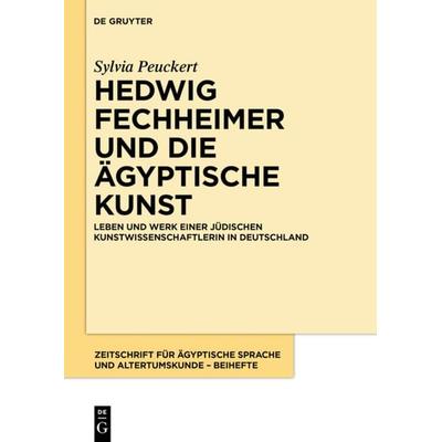 Hedwig Fechheimer und die ägyptische Kunst, Gebundene Ausgabe von Sylvia Peuckert, De Gruyter, 978-3-05-005979-2