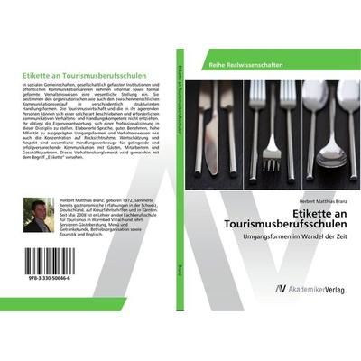 Etikette an Tourismusberufsschulen, Taschenbuch von Herbert Matthias Branz, AV Akademikerverlag, 978-3-330-50646-6