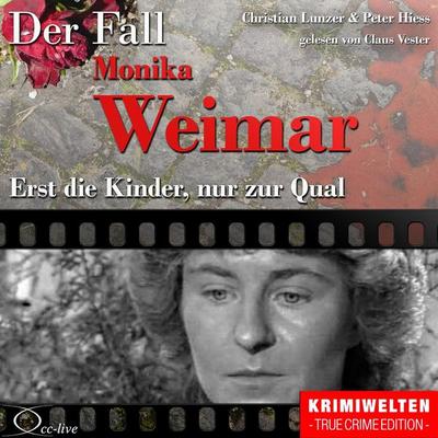 Truecrime - Erst die Kinder, nur zur Qual (Der Fall Monika Weimar) - Christian Lunzer,Peter Hiess, Audio, 9783956161551