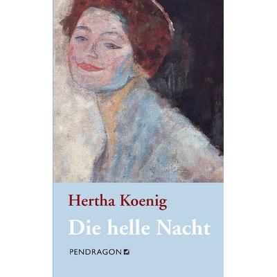 Die helle Nacht, Gebundene Ausgabe von Hertha Koenig, Pendragon, 978-3-86532-359-0