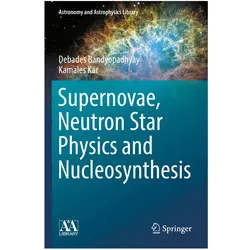 Supernovae, Neutron Star Physics and Nucleosynthesis, Fachbücher von Debades Bandyopadhyay, Kamales Kar