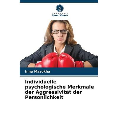 Individuelle psychologische Merkmale der Aggressivität der Persönlichkeit, Taschenbuch von Inna Mazokha, Verlag Unser Wissen, 978-620-9-83631-2