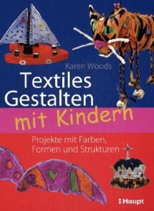 Karen Woods - Textiles Gestalten mit Kindern: Projekte mit Farben, Formen und Strukturen - Preis vom 09.10.2026 07:28:09 h