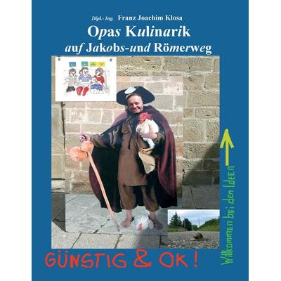 Opas Kulinarik auf Jakobs- und Römerweg, Taschenbuch von Franz Joachim Klosa, BoD – Books on Demand, 978-3-7412-1272-7