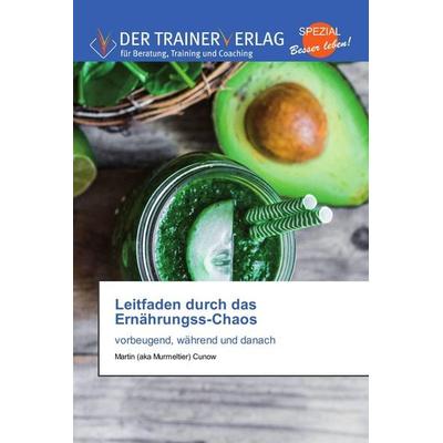 Leitfaden durch das Ernährungss-Chaos, Taschenbuch von Martin Cunow, Trainerverlag, 978-3-8417-5958-0