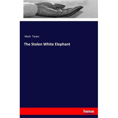 The Stolen White Elephant, Taschenbuch von Mark Twain, Hansebooks, 978-3-337-49464-3