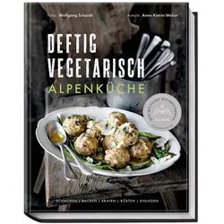 Deftig vegetarisch – Alpenküche, Ratgeber von Anne-Katrin Weber