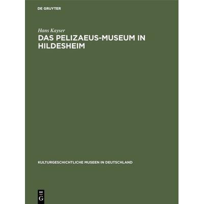 Das Pelizaeus-Museum in Hildesheim, Gebundene Ausgabe von Hans Kayser, De Gruyter, 978-3-11-000012-2
