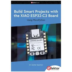 Build Smart Projects with the XIAO ESP32-C3 Board, Fachbücher von Günter Spanner