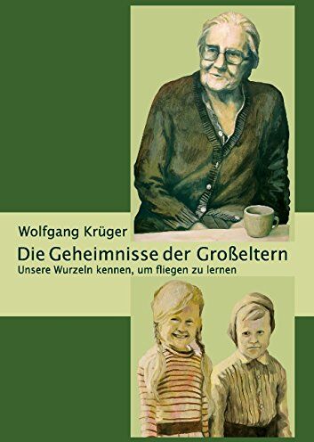 Wolfgang Krüger - Die Geheimnisse der Großeltern: Unsere Wurzeln kennen, um fliegen zu lernen - Preis vom 30.09.2026 09:01:18 h