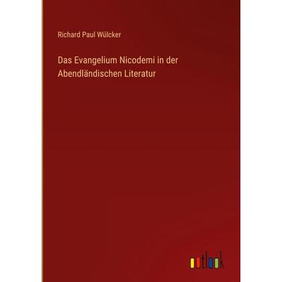 Das Evangelium Nicodemi in der Abendländischen Literatur, Gebundene Ausgabe von Richard Paul Wülcker, Outlook, 978-3-368-40633-2