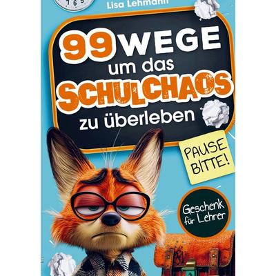 Pause bitte! 99 Wege, um das Schulchaos zu überleben, Taschenbuch von Lisa Lehmann, BoD - Books on Demand, 978-94-038-7568-2