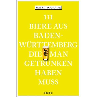 111 Biere aus Baden-Württemberg, die man getrunken haben muss, Taschenbuch von Martin Droschke, Emons Verlag, 978-3-7408-2408-2