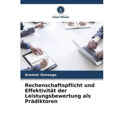 Rechenschaftspflicht und Effektivität der Leistungsbewertung als Prädiktoren, Taschenbuch von Avemar Gonzaga, Verlag Unser Wissen, 978-620-5-11550-3