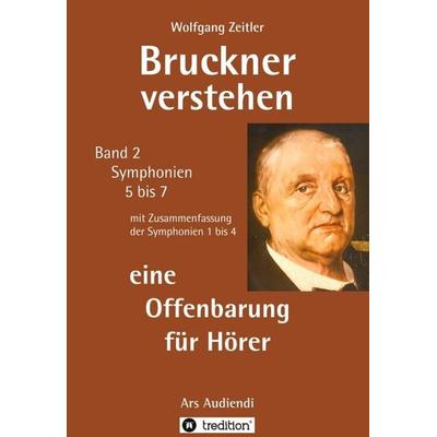 Bruckner verstehen 2 - eine Offenbarung für Hörer: für Laien ohne Notenkenntnisse, mit Gebärdengestalt (Melomorphose) für meditative Verkörperung,
