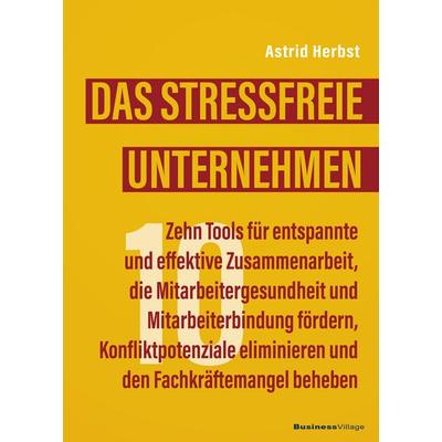 Das stressfreie Unternehmen, Taschenbuch von Astrid Herbst, Businessvillage, 978-3-86980-795-9