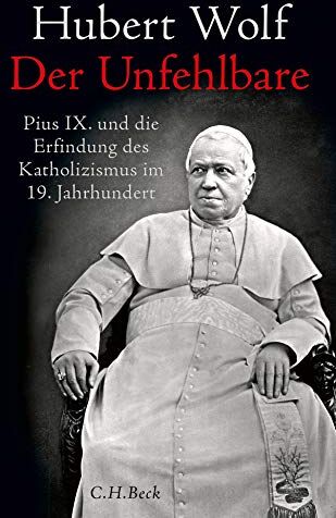 Hubert Wolf - Der Unfehlbare: Pius IX. und die Erfindung des Katholizismus im 19. Jahrhundert - Preis vom 09.10.2026 07:28:09 h