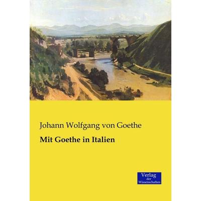 Mit Goethe in Italien, Taschenbuch von Johann Wolfgang von Goethe, Verlag der Wissenschaften, 978-3-95700-635-6