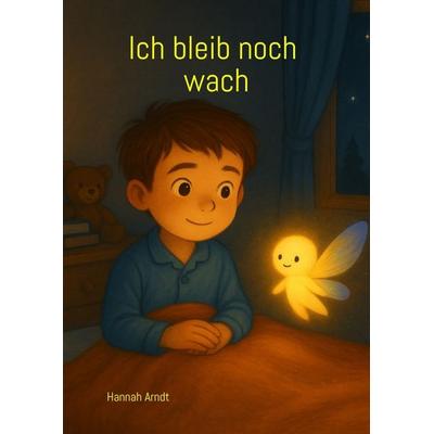 Ich bleib noch wach, Taschenbuch von Hannah Arndt, Tredition, 978-3-384-68463-9