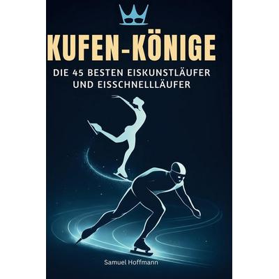 Kufen-Könige, Gebundene Ausgabe von Samuel Hoffmann, BoD - Books on Demand, 978-3-695-35457-3