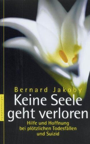 Bernard Jakoby - Keine Seele geht verloren: Hilfe und Hoffnung bei plötzlichen Todesfällen und Suizid - Preis vom 10.10.2026 11:48:34 h