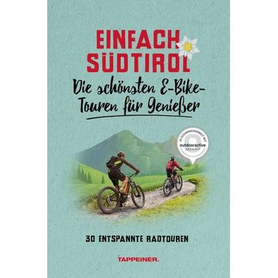 Einfach Südtirol: Die schönsten E-Bike-Touren für Genießer, Taschenbuch von , Athesia-Tappeiner Verlag