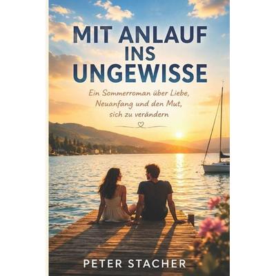 Mit Anlauf ins Ungewisse, Taschenbuch von Peter Stacher, Independently Published