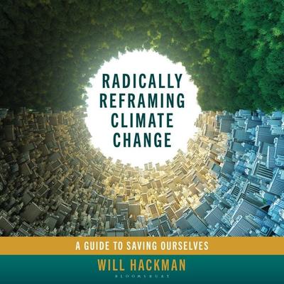 Radically Reframing Climate Change - Will Hackman, Audio, 9798216462200