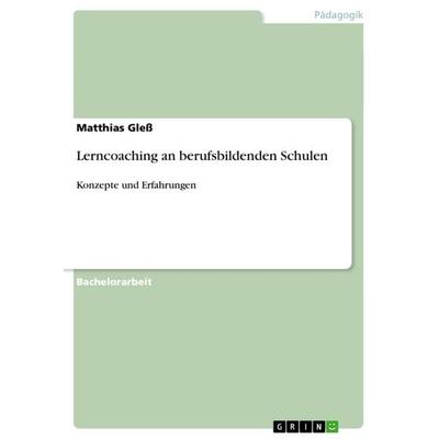 Lerncoaching an berufsbildenden Schulen, Taschenbuch von Matthias Gless, GRIN, 978-3-656-55707-4