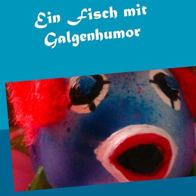 Ein Fisch mit Galgenhumor, Taschenbuch von Sabine Dilger, BoD – Books on Demand, 978-3-7448-1996-1