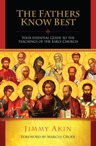 Jimmy Akin - The Fathers Know Best: Your Essential Guide to the Teachings of the Early Church - Preis vom 10.10.2026 11:48:34 h