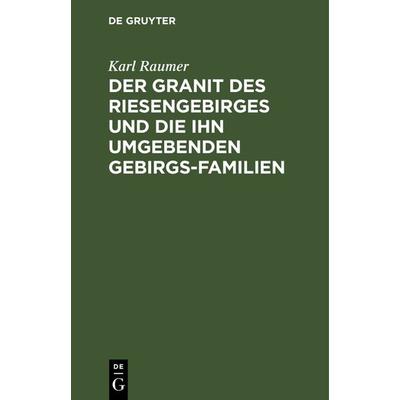 Der Granit des Riesengebirges und die ihn umgebenden Gebirgs-Familien, Gebundene Ausgabe von Karl Raumer, De Gruyter, 978-3-11-130480-9