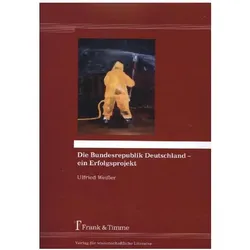 Die Bundesrepublik Deutschland - ein Erfolgsprojekt, Fachbücher von Ulfried Weisser