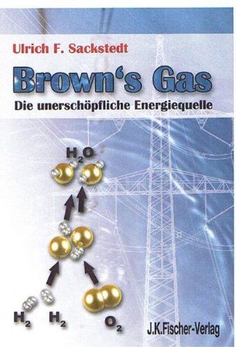 Sackstedt, Ulrich F. - Browns Gas: Die unerschöpfliche Energiequelle - Preis vom 30.09.2026 09:01:18 h