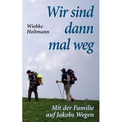 Wir sind dann mal weg, Taschenbuch von Wiebke Holtmann, BoD – Books on Demand, 978-3-8391-6909-4