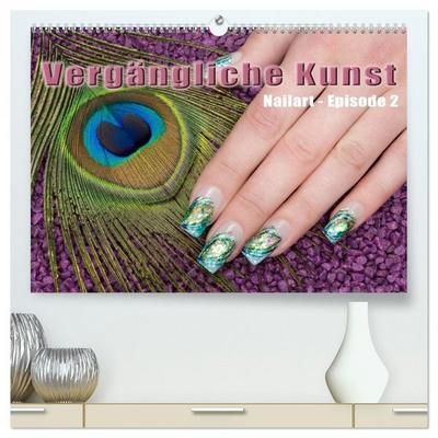 Vergängliche Kunst - Nailart Episode 2 (hochwertiger Premium Wandkalender 2026 DIN A2 quer), Kunstdruck in Hochglanz