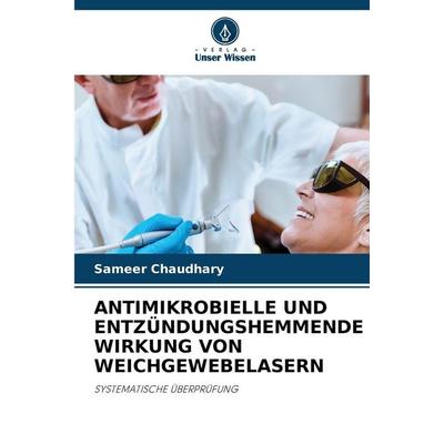 Antimikrobielle und Entzündungshemmende Wirkung von Weichgewebelasern, Taschenbuch von Sameer Chaudhary, Verlag Unser Wissen, 978-620-0-82583-4