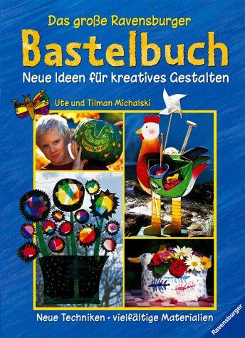 Tilman Michalski - Das große Ravensburger Bastelbuch: Neue Ideen für kreatives Gestalten - Preis vom 05.10.2026 03:47:11 h
